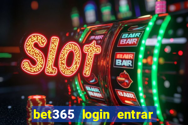 bet365 login entrar agora direto no celular